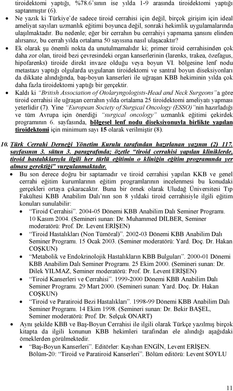 Bu nedenle; eğer bir cerrahın bu cerrahiyi yapmama şansını elinden alırsanız, bu cerrah yılda ortalama 50 sayısına nasıl ulaşacaktır?