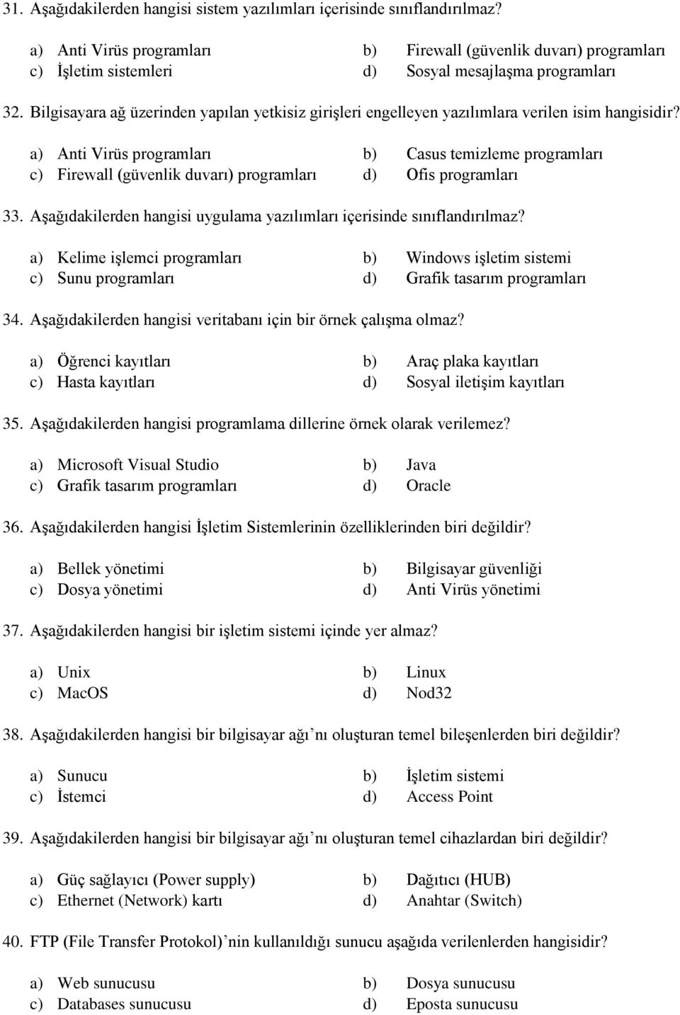 Bilgisayara ağ üzerinden yapılan yetkisiz girişleri engelleyen yazılımlara verilen isim hangisidir?