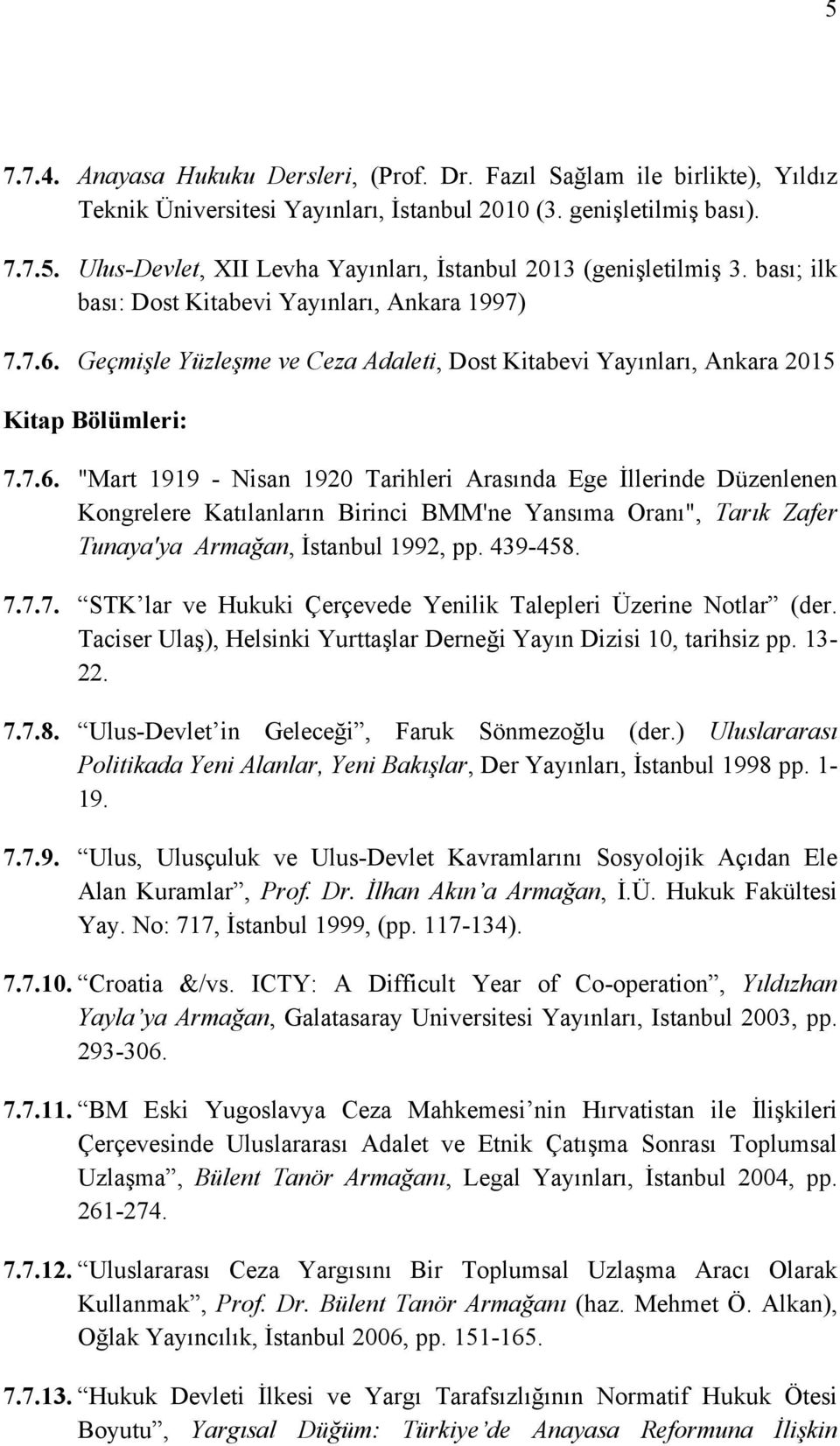 Geçmişle Yüzleşme ve Ceza Adaleti, Dost Kitabevi Yayınları, Ankara 2015 Kitap Bölümleri: 7.7.6.