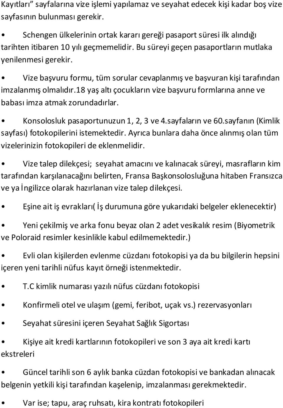 Başkonsolosluğuna hitaben Fransızca ve ya İngilizce olarak hazırlanan vize talep dilekçesi.