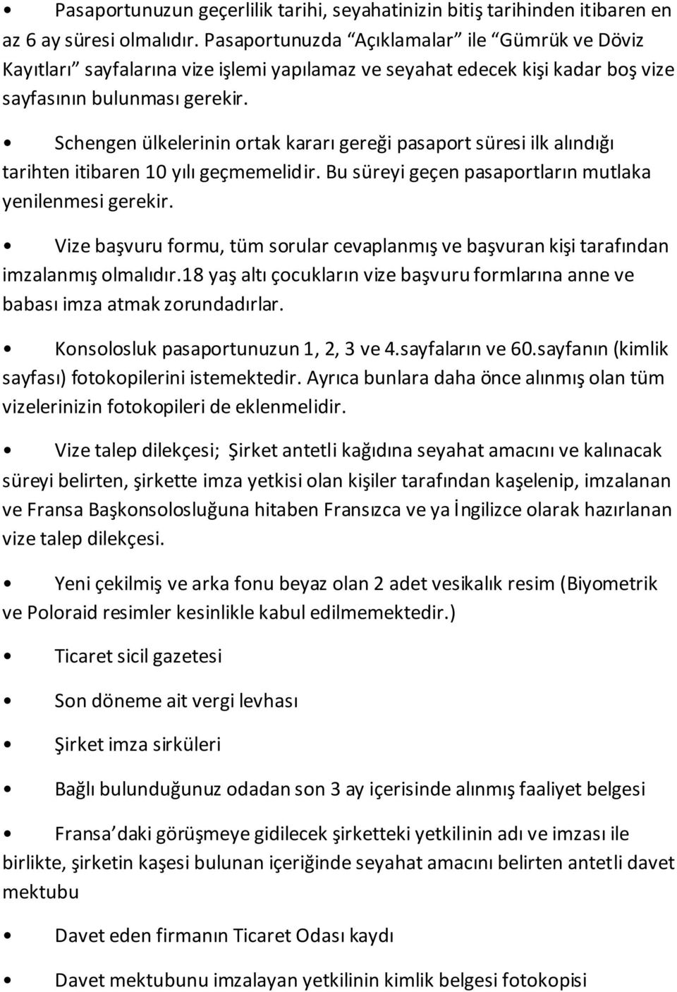 Başkonsolosluğuna hitaben Fransızca ve ya İngilizce olarak hazırlanan vize talep dilekçesi.