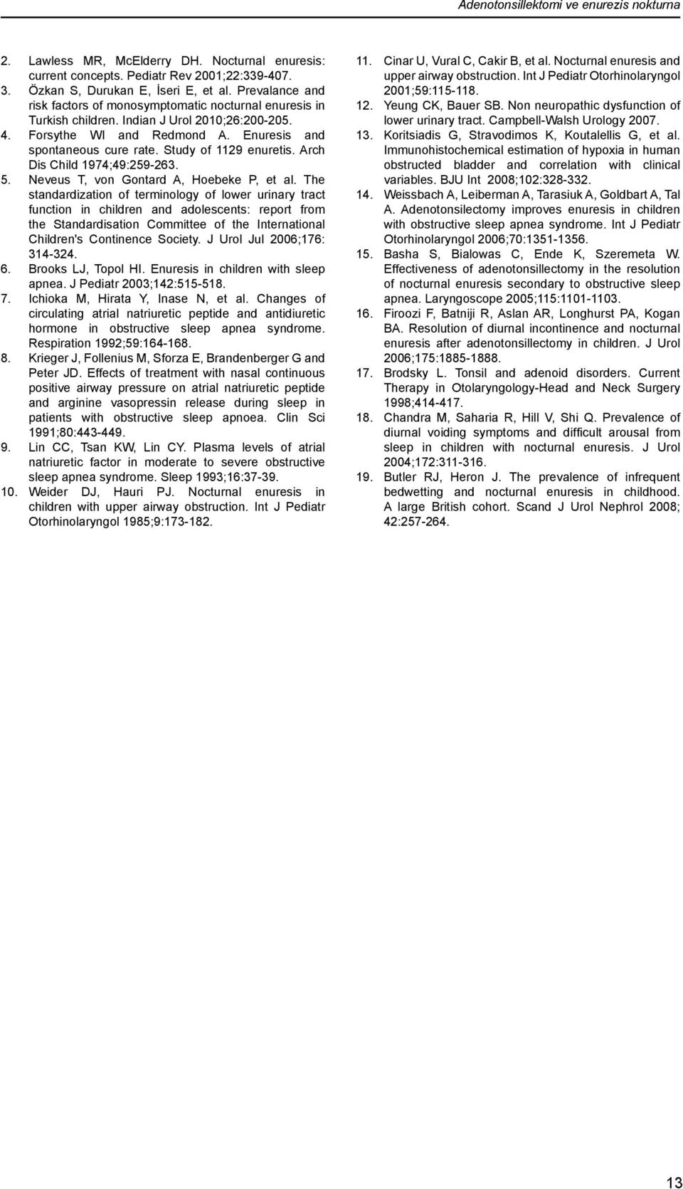 Study of 1129 enuretis. Arch Dis Child 1974;49:259-263. 5. Neveus T, von Gontard A, Hoebeke P, et al.