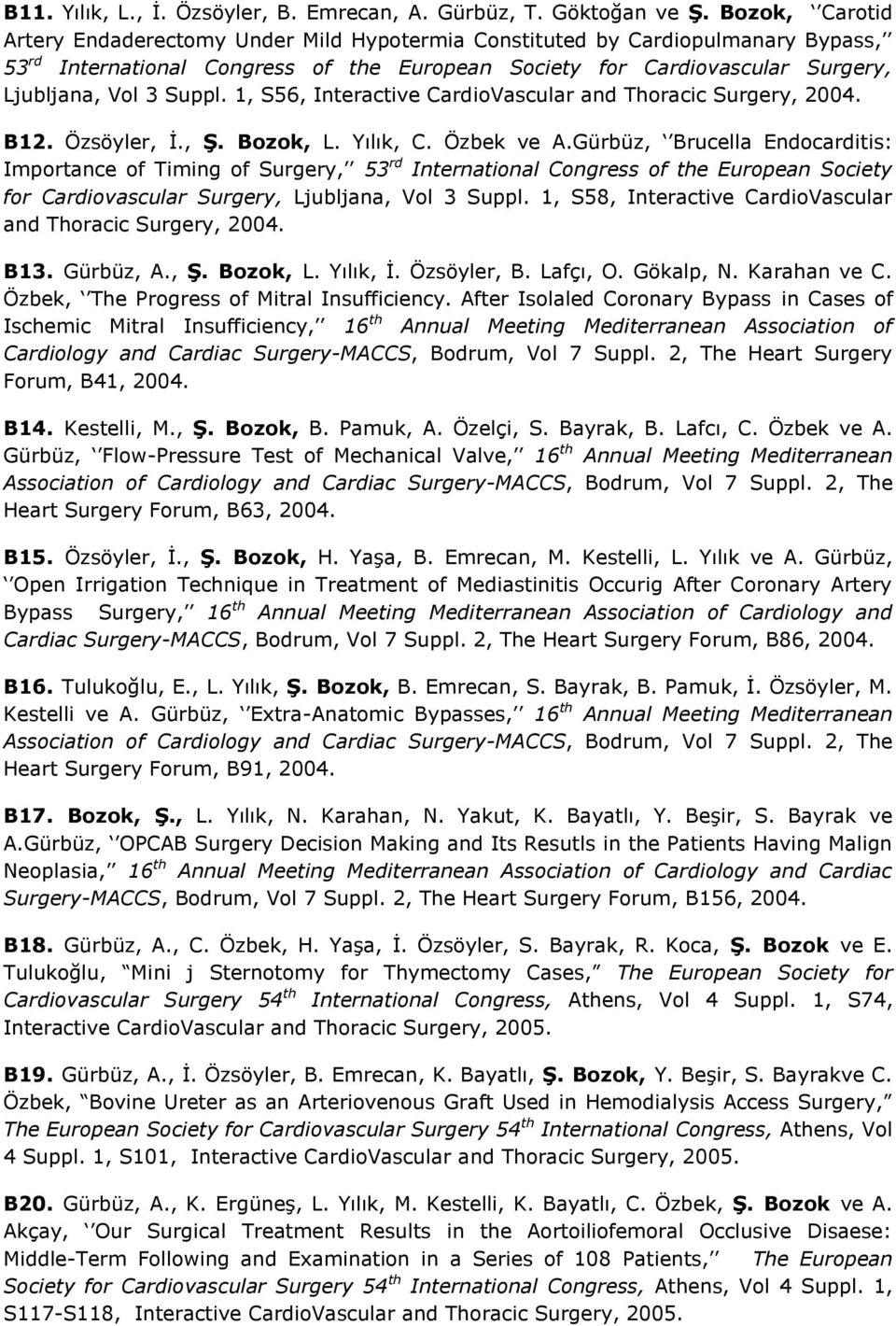 Suppl. 1, S56, Interactive CardioVascular and Thoracic Surgery, 2004. B12. Özsöyler, İ., Ş. Bozok, L. Yılık, C. Özbek ve A.