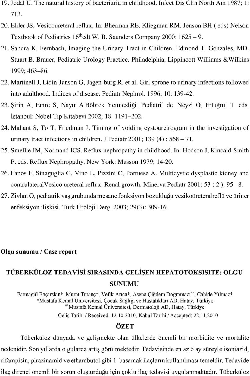 Fernbach, İmaging the Urinary Tract in Children. Edmond T. Gonzales, MD. Stuart B. Brauer, Pediatric Urology Practice. Philadelphia, Lippincott Williams &Wilkins 1999; 463 86. 22.