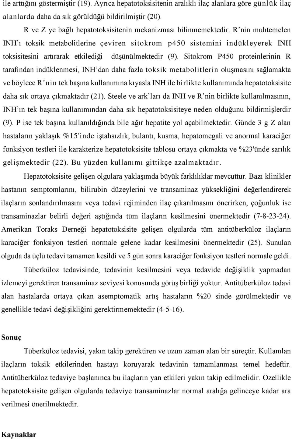 R nin muhtemelen INH ı toksik metabolitlerine çeviren sitokrom p450 sistemini indükleyerek INH toksisitesini artırarak etkilediği düşünülmektedir (9).