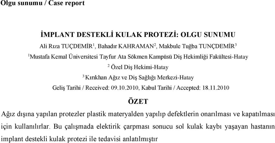 Merkezi-Hatay ÖZET Ağız dışına yapılan protezler plastik materyalden yapılıp defektlerin onarılması ve kapatılması için