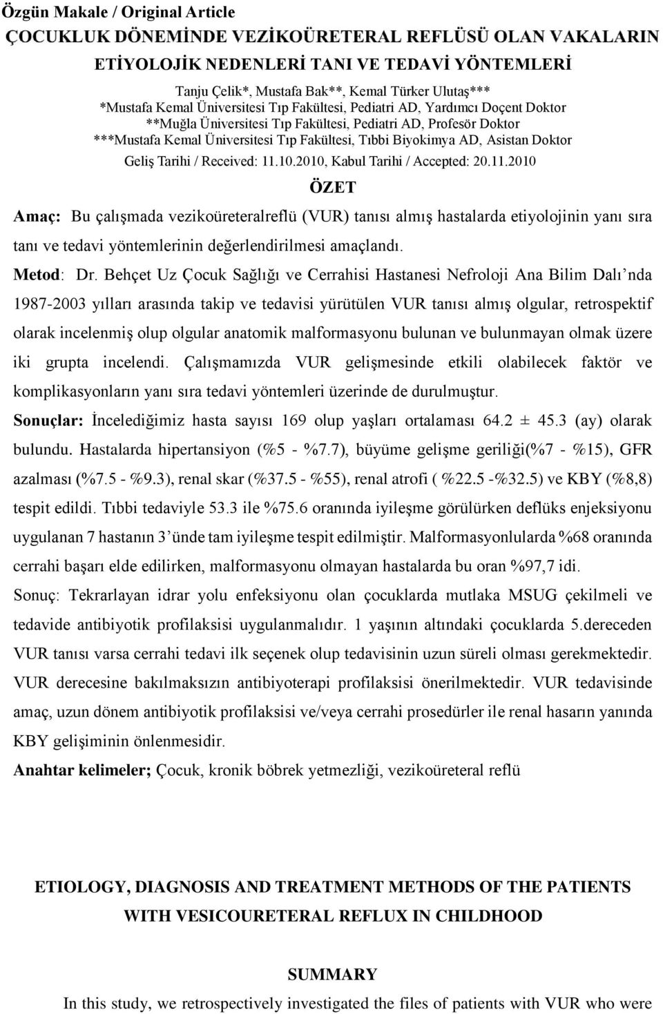 etiyolojinin yanı sıra tanı ve tedavi yöntemlerinin değerlendirilmesi amaçlandı. Metod: Dr.