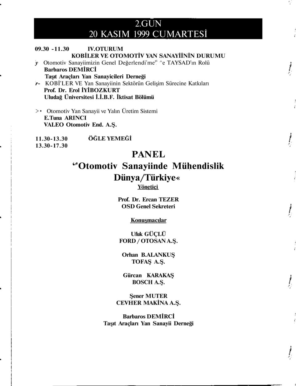 Sanayiinin Sektörün Gelişim Sürecine Katkıları Prof. Dr. Erol İYİBZKURT Uludağ Üniversitesi İ.İ.B.F. İktisat Bölümü > tomotiv Yan Sanayii ve Yalın Üretim Sistemi E.