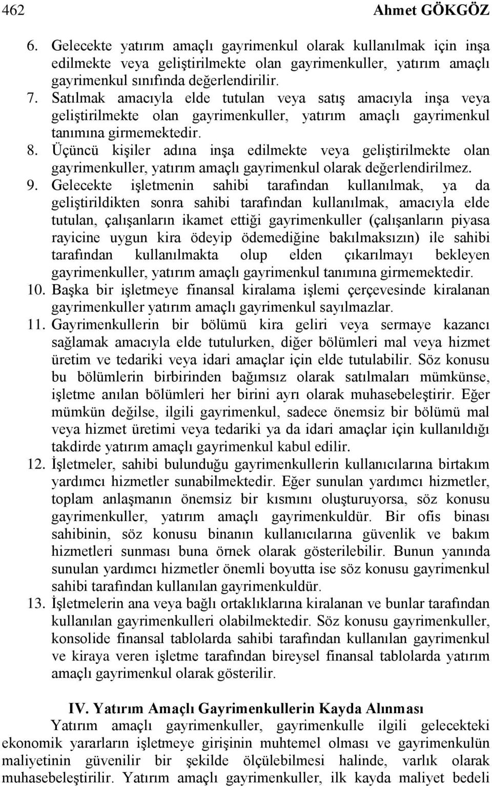 Üçüncü kişiler adına inşa edilmekte veya geliştirilmekte olan gayrimenkuller, yatırım amaçlı gayrimenkul olarak değerlendirilmez. 9.