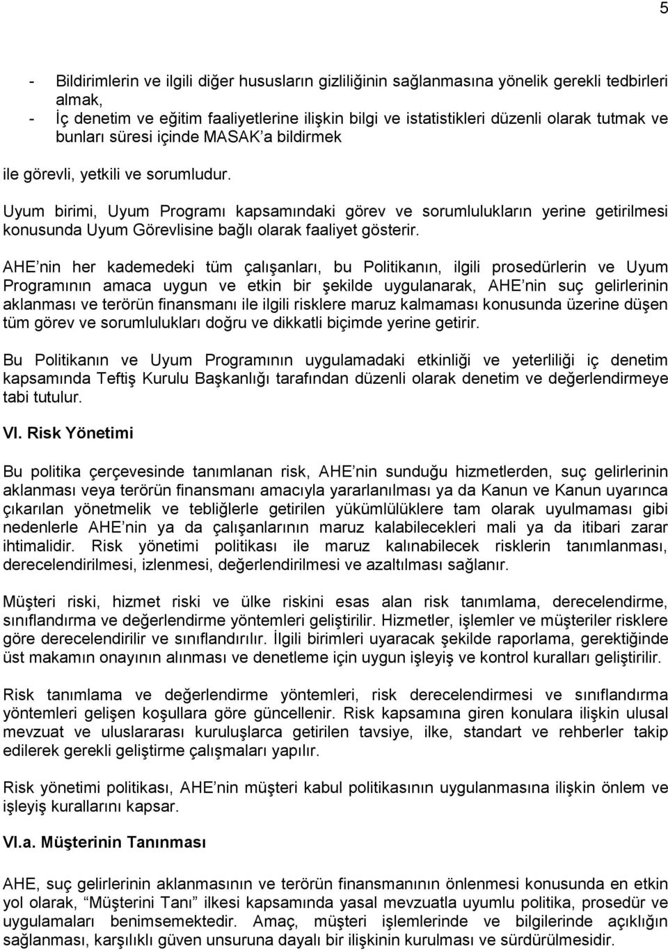 Uyum birimi, Uyum Programı kapsamındaki görev ve sorumlulukların yerine getirilmesi konusunda Uyum Görevlisine bağlı olarak faaliyet gösterir.