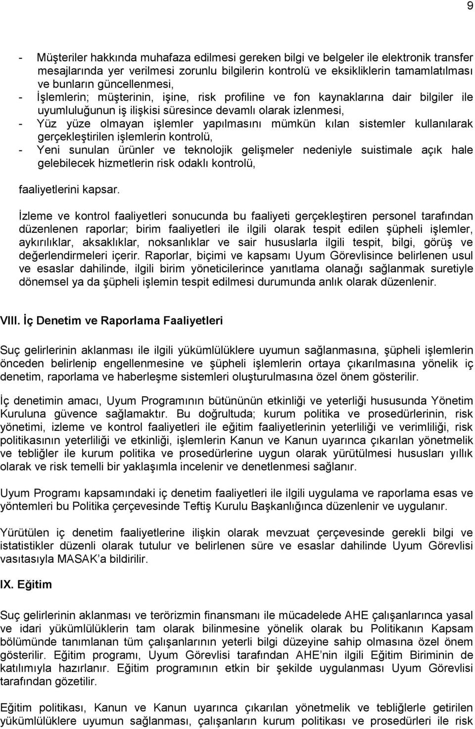 yapılmasını mümkün kılan sistemler kullanılarak gerçekleştirilen işlemlerin kontrolü, - Yeni sunulan ürünler ve teknolojik gelişmeler nedeniyle suistimale açık hale gelebilecek hizmetlerin risk