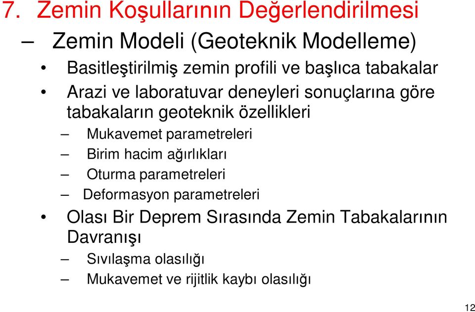 Mukavemet parametreleri Birim hacim ağırlıkları Oturma parametreleri Deformasyon parametreleri Olası Bir