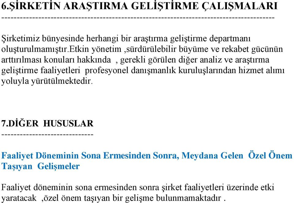 etkin yönetim,sürdürülebilir büyüme ve rekabet gücünün arttırılması konuları hakkında, gerekli görülen diğer analiz ve araştırma geliştirme faaliyetleri profesyonel danışmanlık