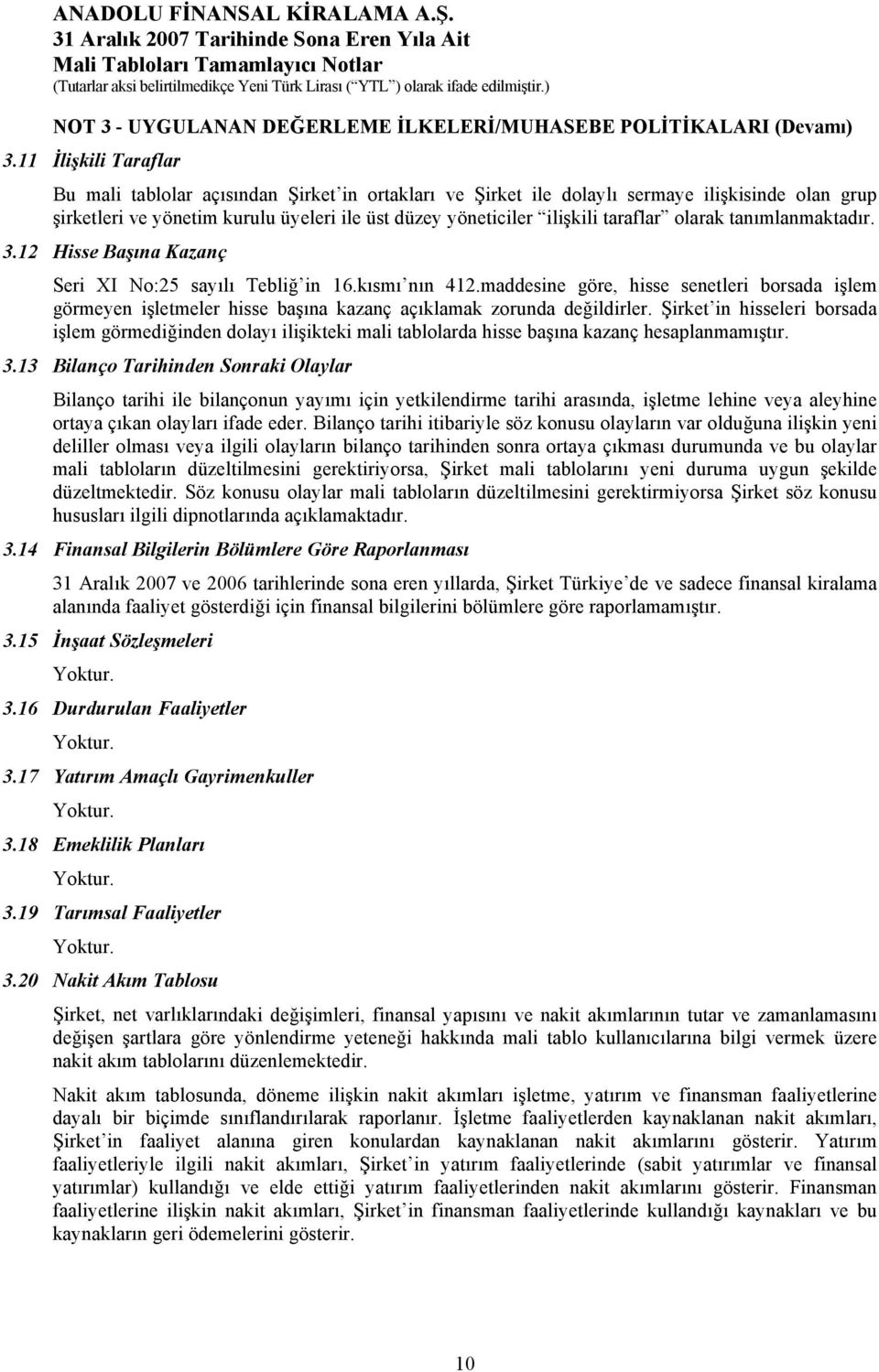 taraflar olarak tanımlanmaktadır. 3.12 Hisse Başına Kazanç Seri XI No:25 sayılı Tebliğ in 16.kısmı nın 412.