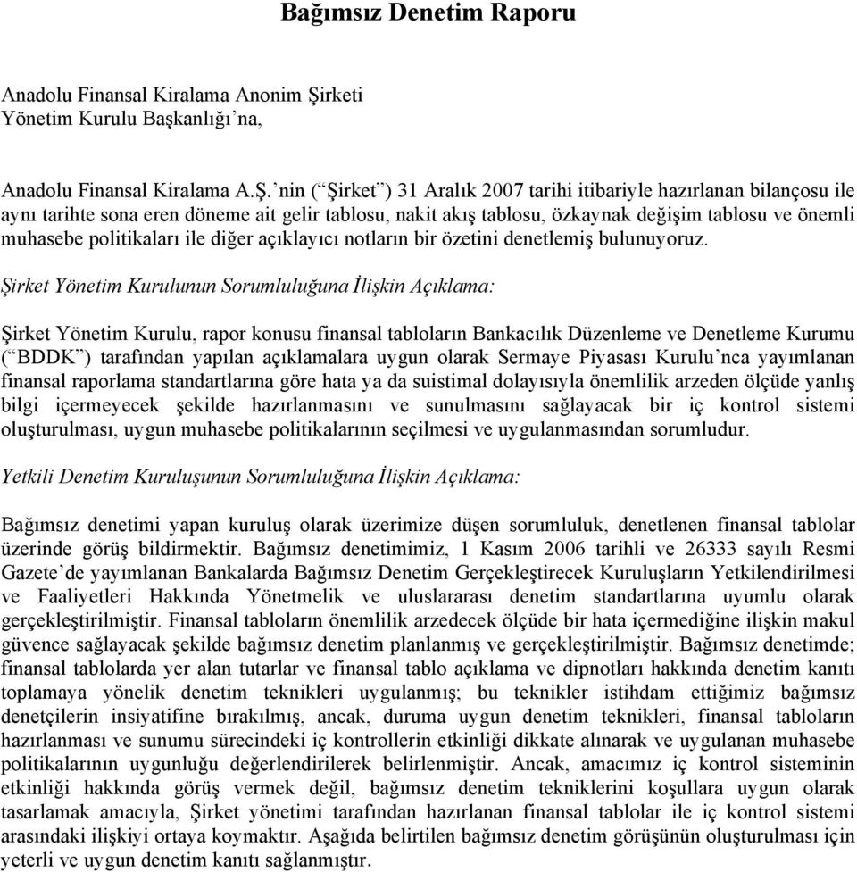 nin ( Şirket ) 31 Aralık 2007 tarihi itibariyle hazırlanan bilançosu ile aynı tarihte sona eren döneme ait gelir tablosu, nakit akış tablosu, özkaynak değişim tablosu ve önemli muhasebe politikaları