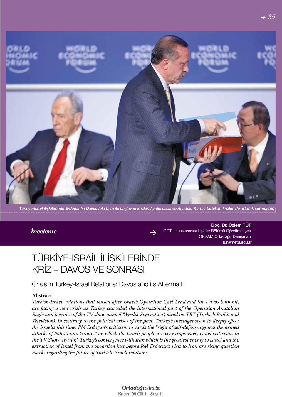 tr TÜRKİYE-İSRAİL İLİŞKİLERİNDE KRİZ DAVOS VE SONRASI Crisis in Turkey-Israel Relations: Davos and its Aftermath Abstract Turkish-Israeli relations that tensed after Israel s Operation Cast Lead and