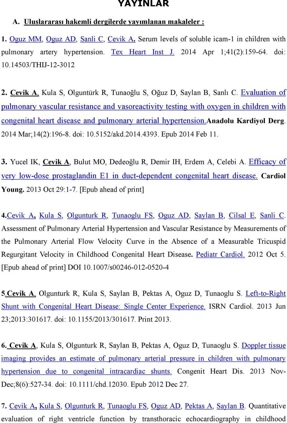 Evaluation of pulmonary vascular resistance and vasoreactivity testing with oxygen in children with congenital heart disease and pulmonary arterial hypertension.anadolu Kardiyol Derg.