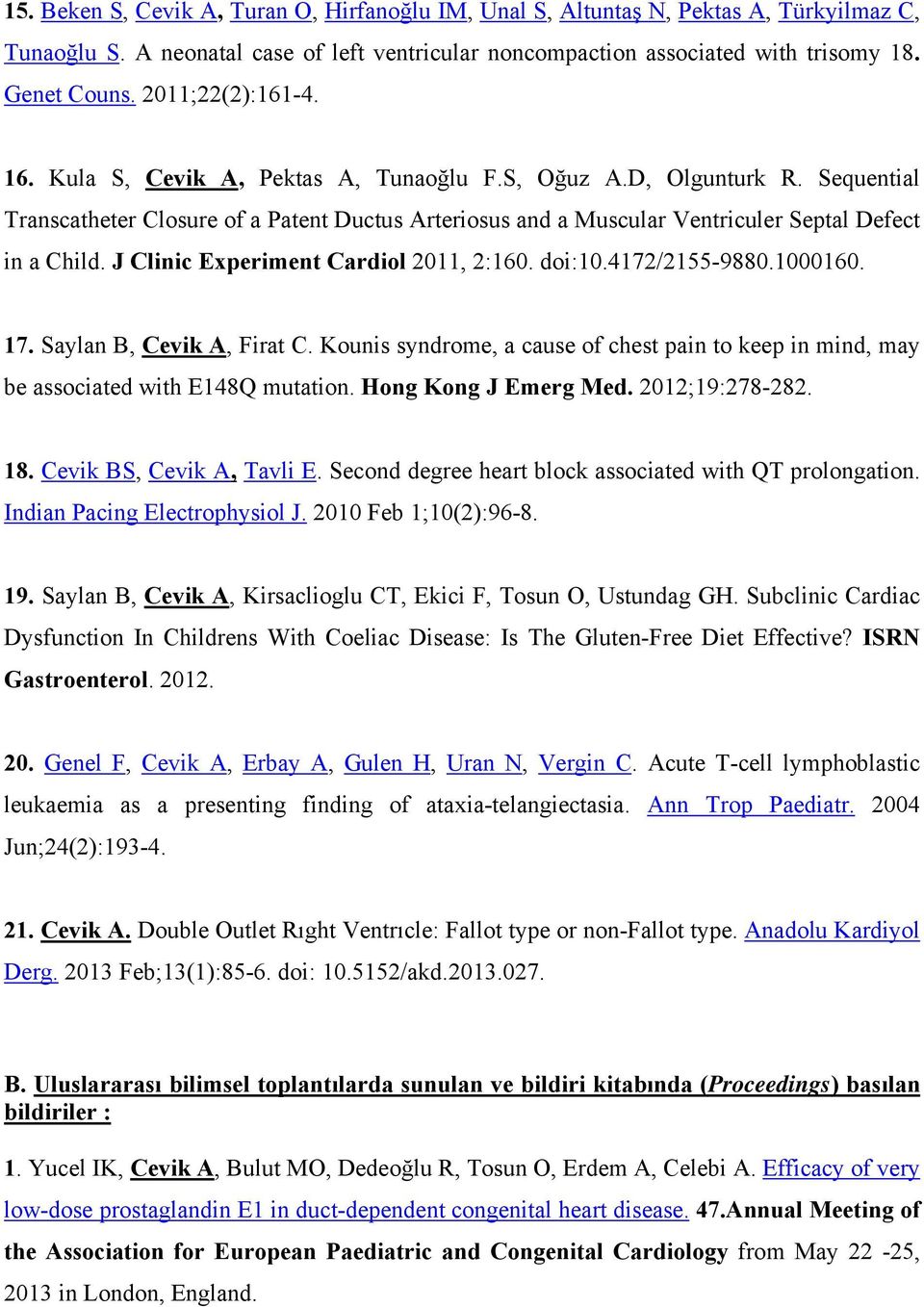 Sequential Transcatheter Closure of a Patent Ductus Arteriosus and a Muscular Ventriculer Septal Defect in a Child. J Clinic Experiment Cardiol 2011, 2:160. doi:10.4172/2155-9880.1000160. 17.