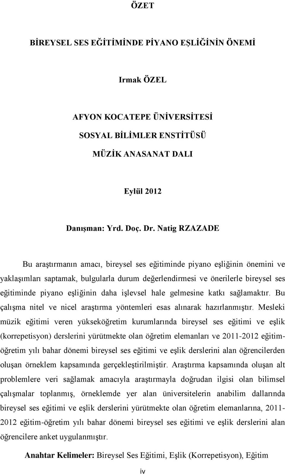 daha işlevsel hale gelmesine katkı sağlamaktır. Bu çalışma nitel ve nicel araştırma yöntemleri esas alınarak hazırlanmıştır.