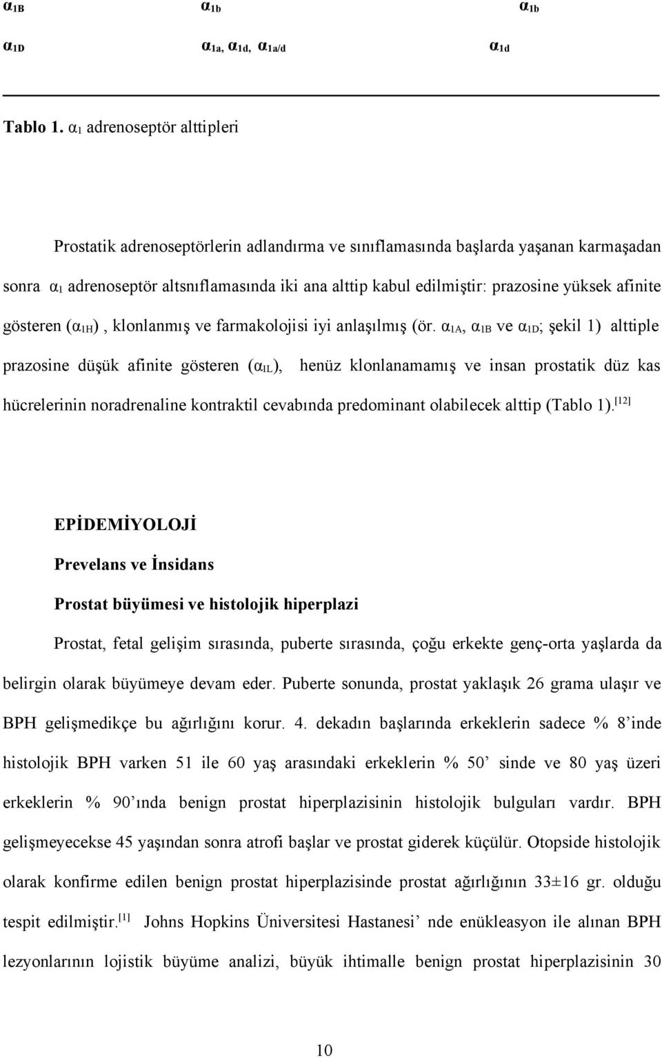 yüksek afinite gösteren (α 1H ), klonlanmış ve farmakolojisi iyi anlaşılmış (ör.