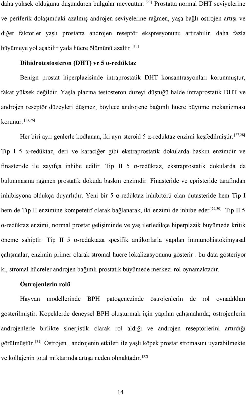 artırabilir, daha fazla büyümeye yol açabilir yada hücre ölümünü azaltır.