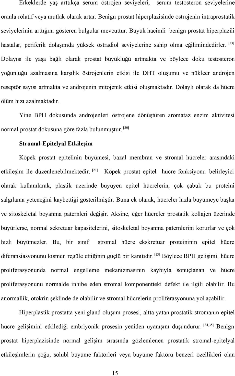 Büyük hacimli benign prostat hiperplazili hastalar, periferik dolaşımda yüksek östradiol seviyelerine sahip olma eğilimindedirler.