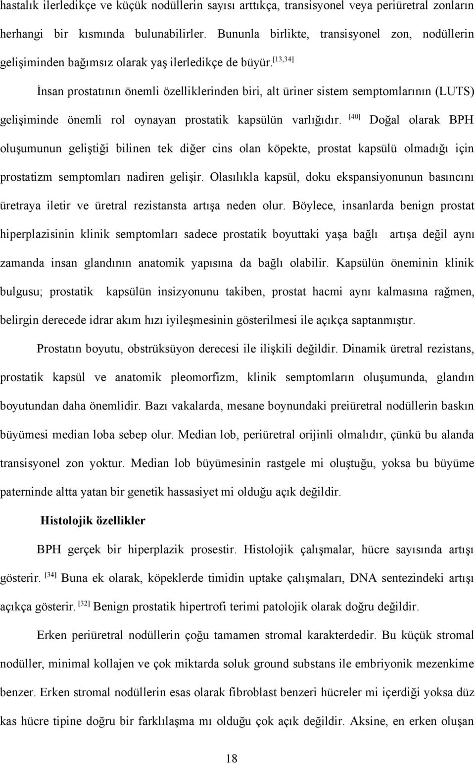 [13,34] İnsan prostatının önemli özelliklerinden biri, alt üriner sistem semptomlarının (LUTS) gelişiminde önemli rol oynayan prostatik kapsülün varlığıdır.