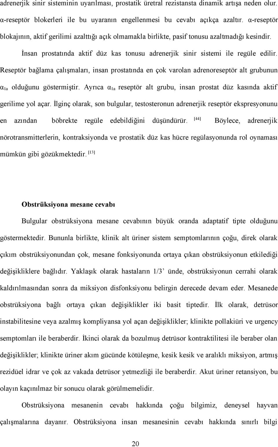 Reseptör bağlama çalışmaları, insan prostatında en çok varolan adrenoreseptör alt grubunun α 1a olduğunu göstermiştir.