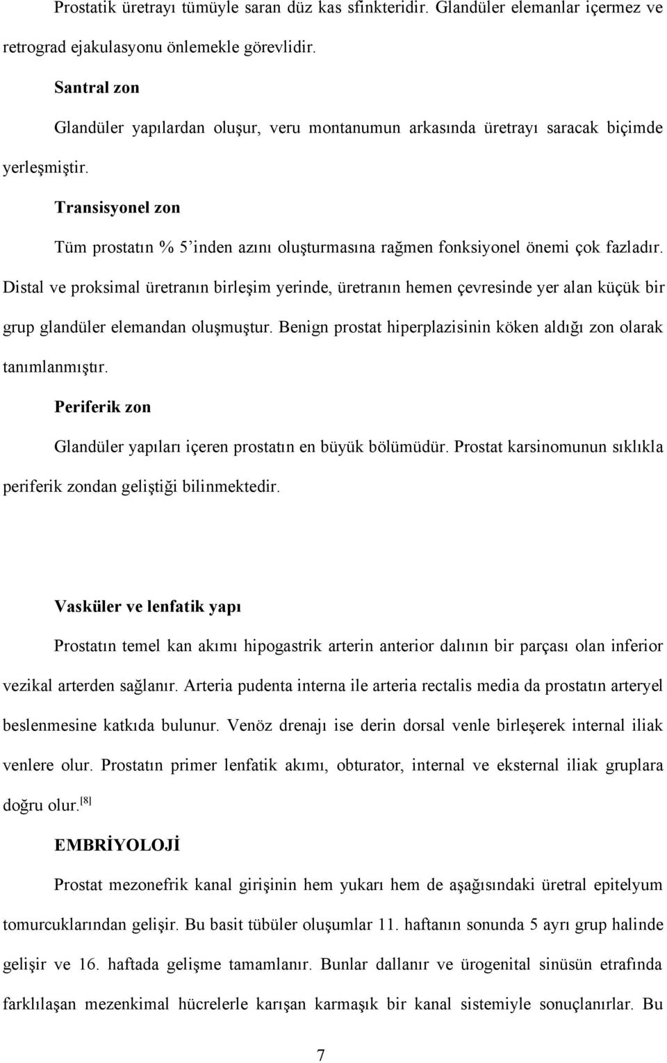 Transisyonel zon Tüm prostatın % 5 inden azını oluşturmasına rağmen fonksiyonel önemi çok fazladır.