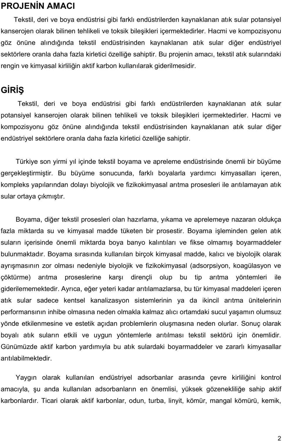 Bu projenin amacı, tekstil atık sularındaki rengin ve kimyasal kirlili in aktif karbon kullanılarak giderilmesidir.