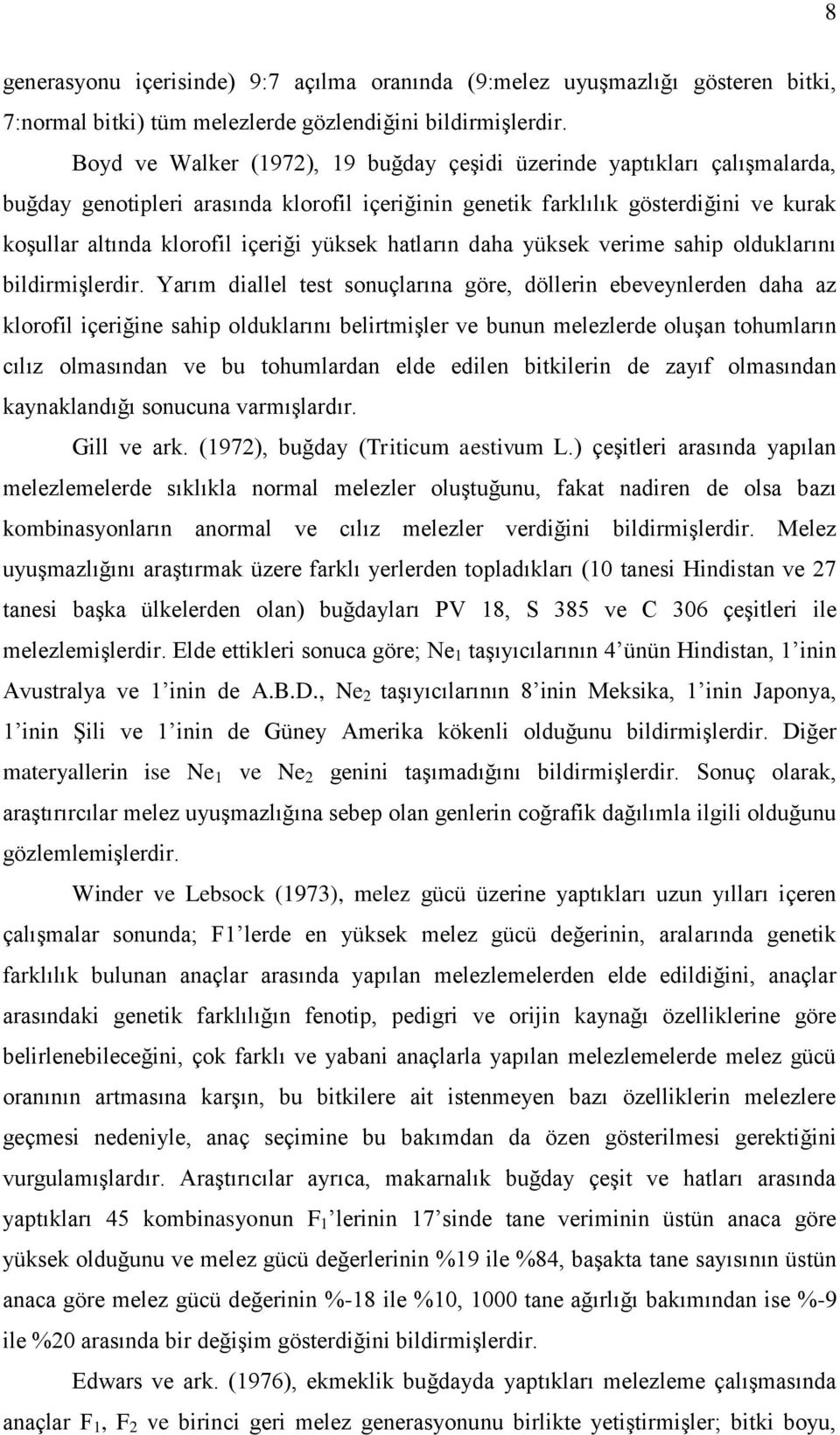 yüksek hatların daha yüksek verime sahip olduklarını bildirmiģlerdir.