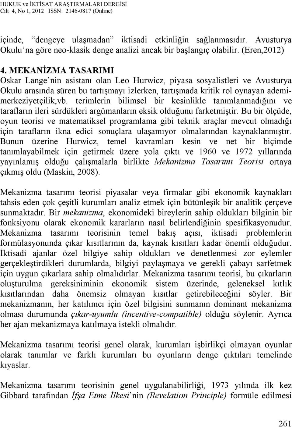 terimlerin bilimsel bir kesinlikle tanımlanmadığını ve tarafların ileri sürdükleri argümanların eksik olduğunu farketmiştir.