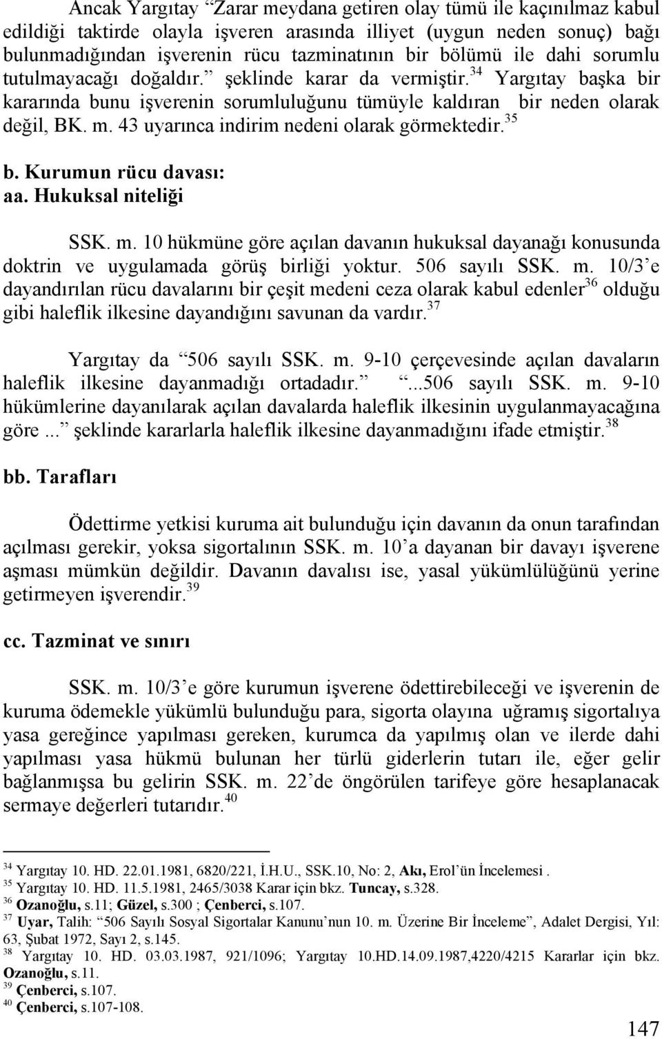 43 uyarınca indirim nedeni olarak görmektedir. 35 b. Kurumun rücu davası: aa. Hukuksal niteliği SSK. m.