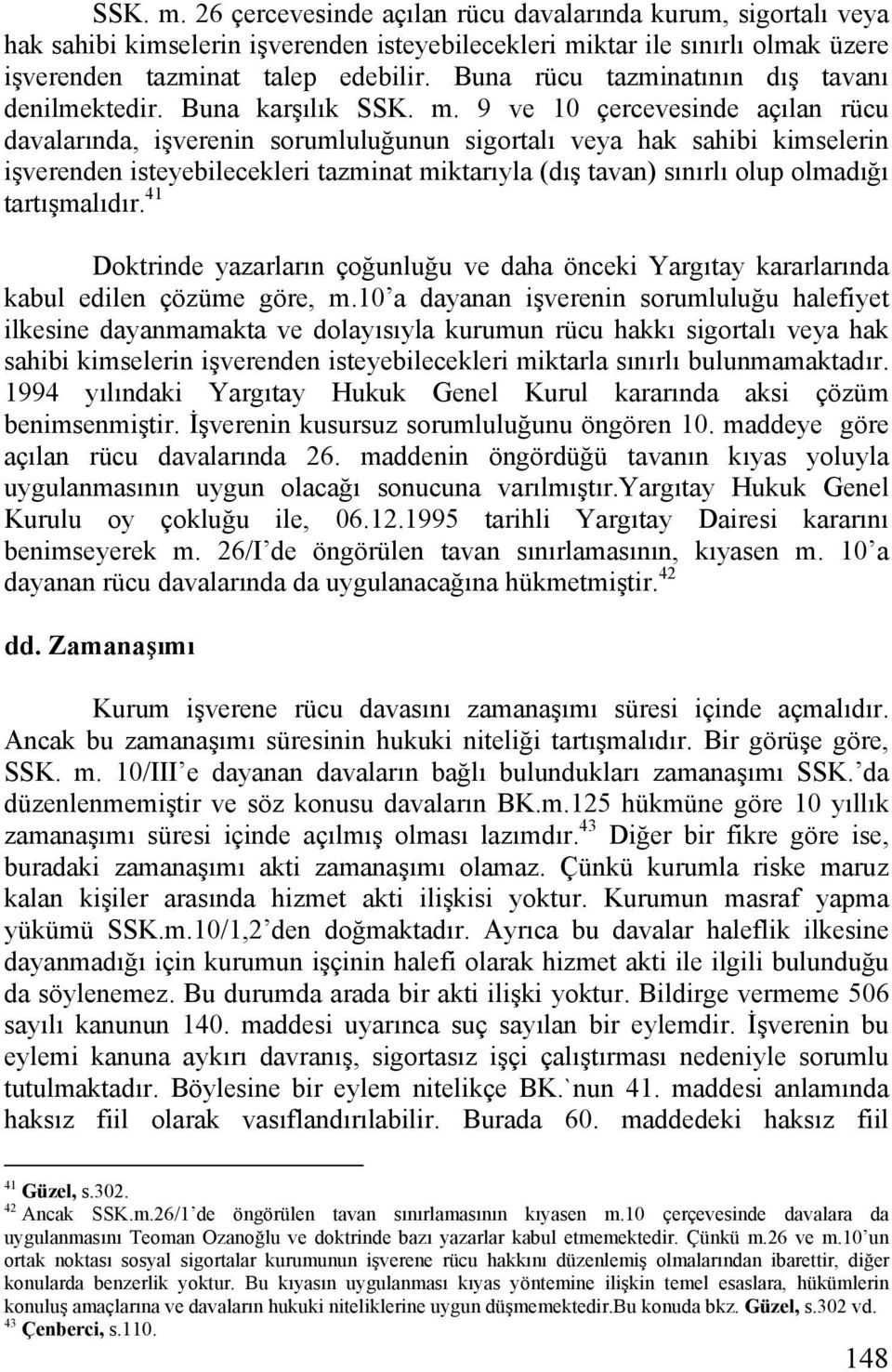 9 ve 10 çercevesinde açılan rücu davalarında, işverenin sorumluluğunun sigortalı veya hak sahibi kimselerin işverenden isteyebilecekleri tazminat miktarıyla (dış tavan) sınırlı olup olmadığı