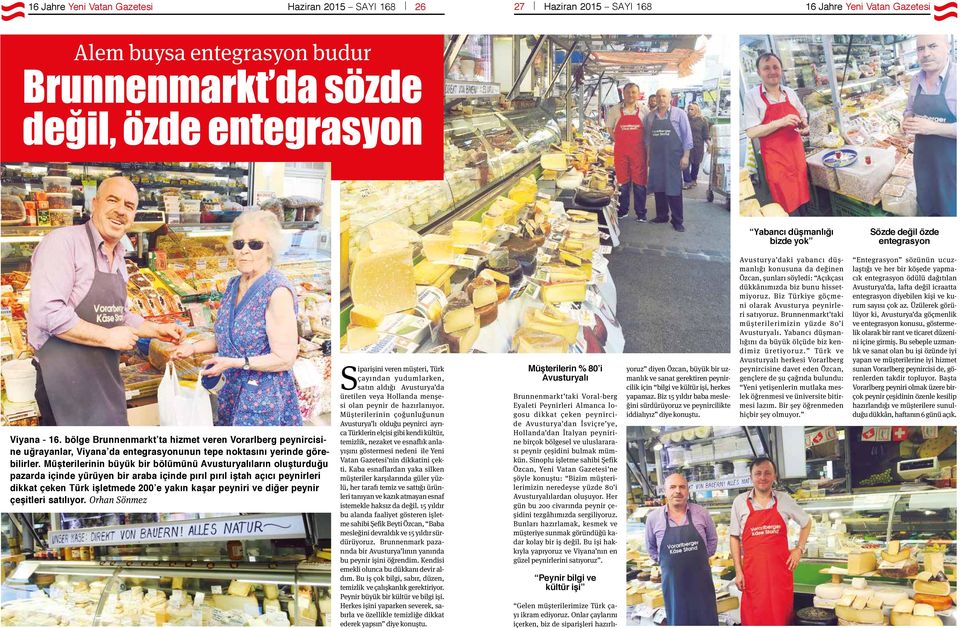 Müşterilerinin büyük bir bölümünü Avusturyalıların oluşturduğu pazarda içinde yürüyen bir araba içinde pırıl pırıl iştah açıcı peynirleri dikkat çeken Türk işletmede 200 e yakın kaşar peyniri ve