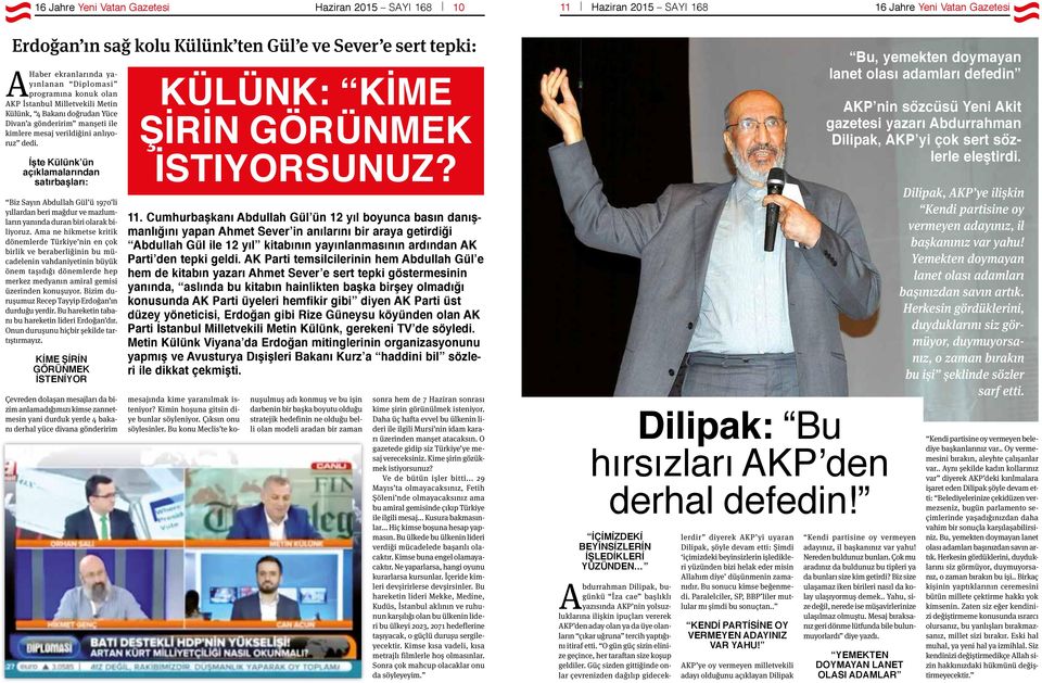 İşte Külünk ün açıklamalarından satırbaşları: Biz Sayın Abdullah Gül ü 1970 li yıllardan beri mağdur ve mazlumların yanında duran biri olarak biliyoruz.