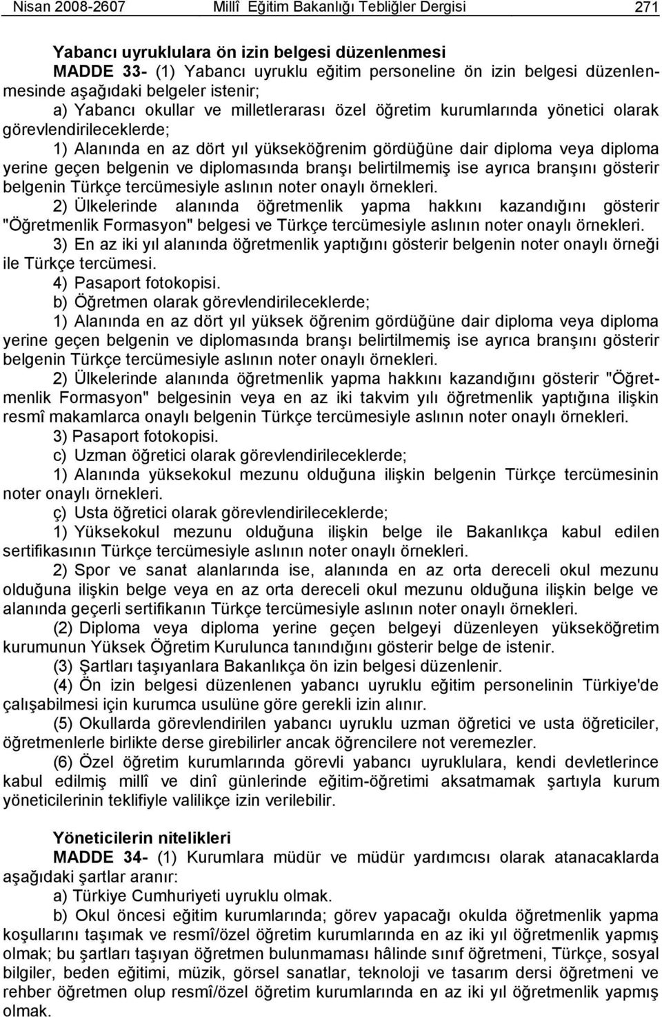 diploma yerine geçen belgenin ve diplomasında branģı belirtilmemiģ ise ayrıca branģını gösterir belgenin Türkçe tercümesiyle aslının noter onaylı örnekleri.