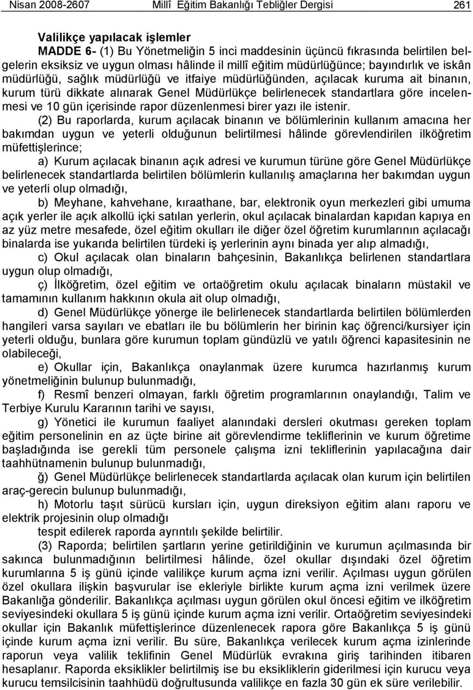 belirlenecek standartlara göre incelenmesi ve 10 gün içerisinde rapor düzenlenmesi birer yazı ile istenir.