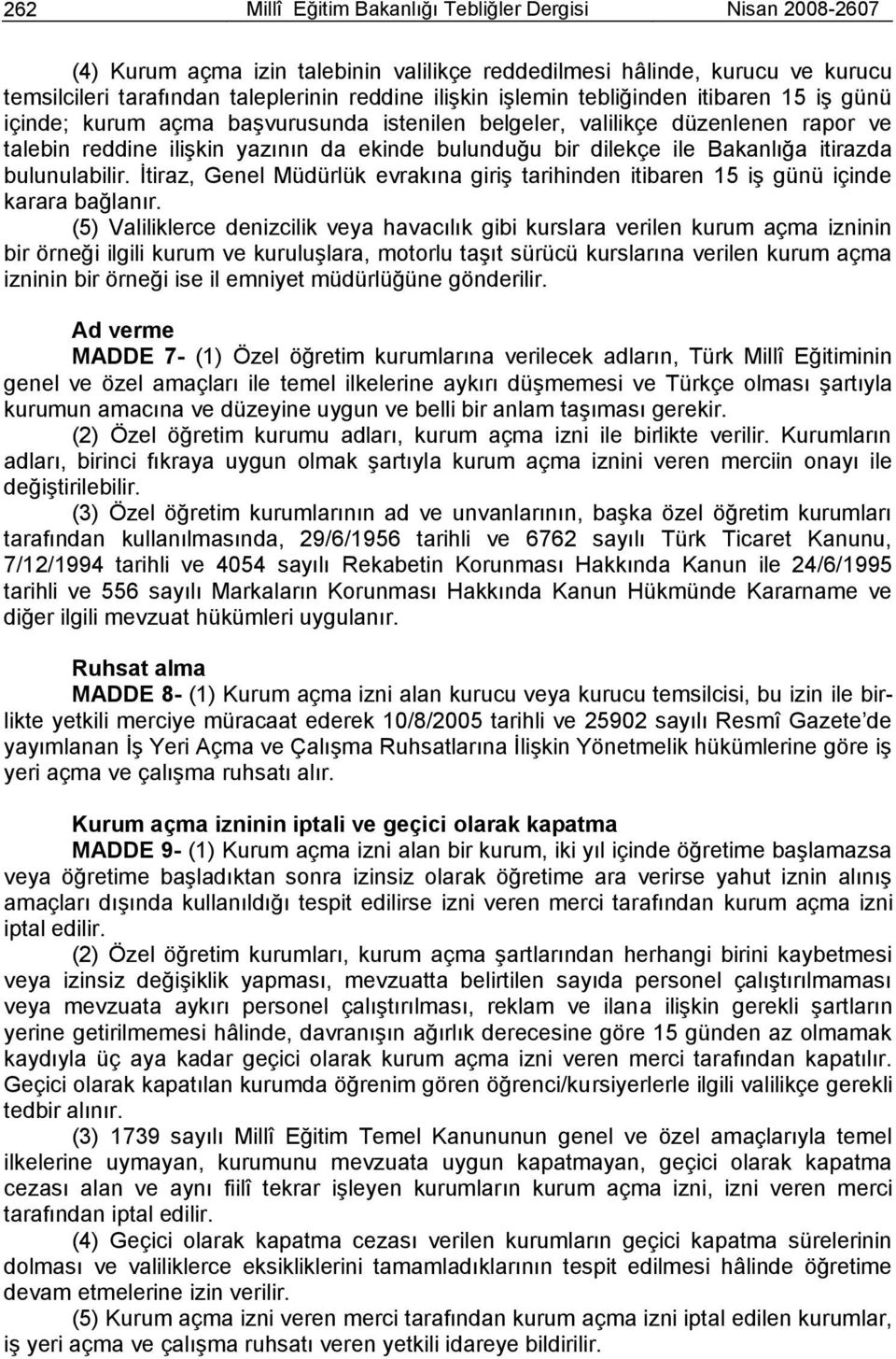 itirazda bulunulabilir. Ġtiraz, Genel Müdürlük evrakına giriģ tarihinden itibaren 15 iģ günü içinde karara bağlanır.