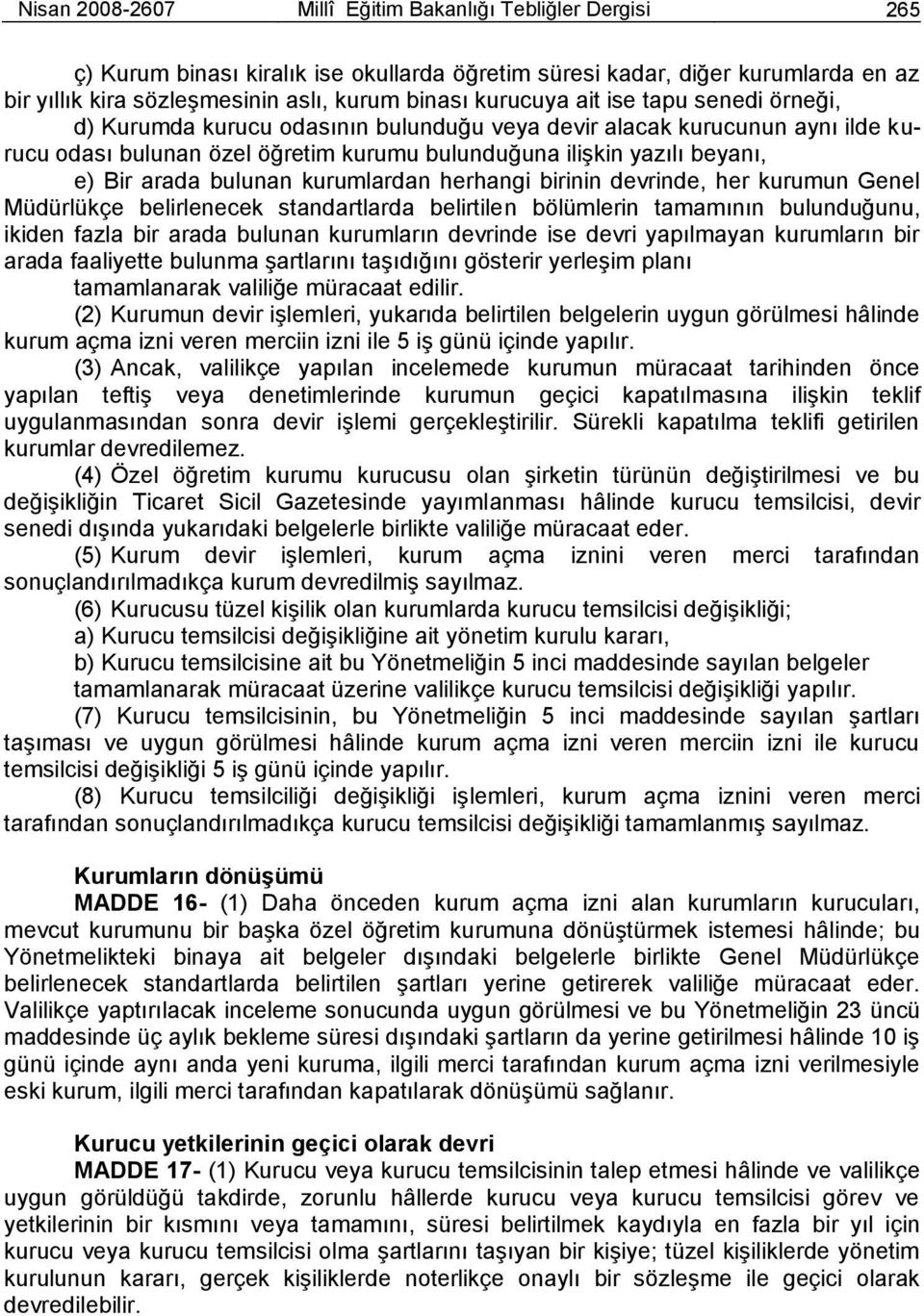 arada bulunan kurumlardan herhangi birinin devrinde, her kurumun Genel Müdürlükçe belirlenecek standartlarda belirtilen bölümlerin tamamının bulunduğunu, ikiden fazla bir arada bulunan kurumların