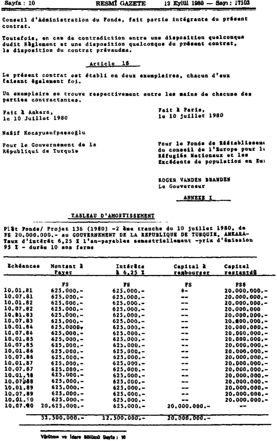 Article 16 Le présent contrat est établi en deux exemplaires, chacun d'eux faisant également fol. Un exemplaire se trouve respectivement entre les mains de chacune des parties contractantes.