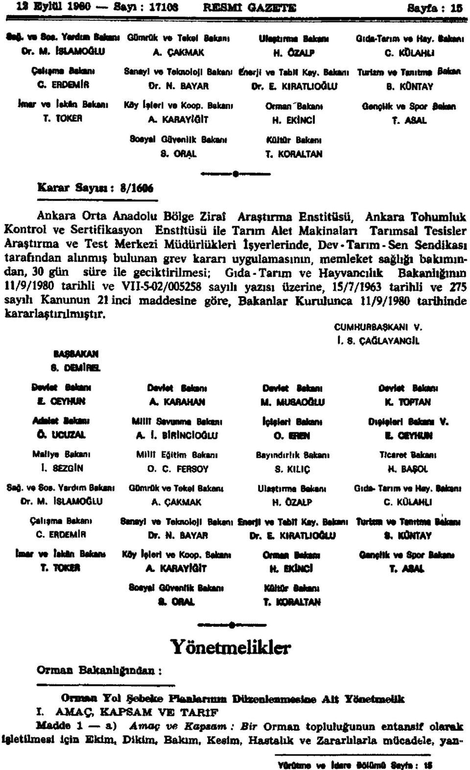 Bakanı Orman'Bakanı Gençlik ve Spor Bakan T. TOKER A. KARAYİĞİT H. EKİNCİ T. ASAL Sosyal Güvenlik Bakanı S. ORAL Kültür Bakanı T.