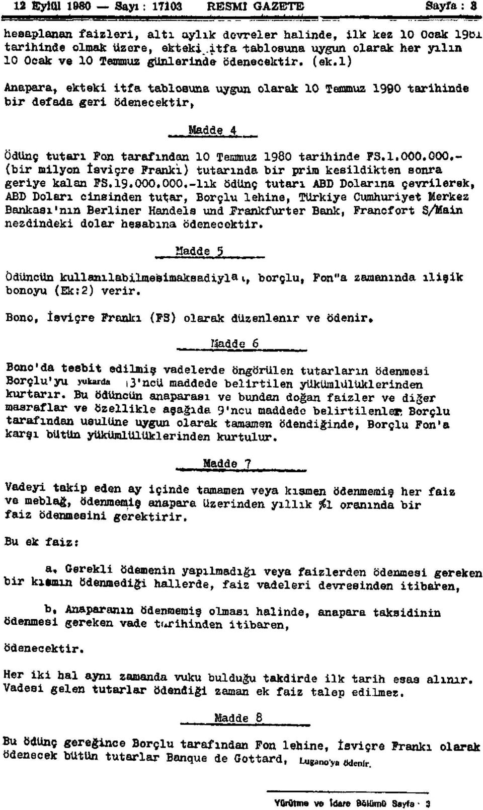 4 Ödünç tutarı Fon tarafından 10 Temmuz 1980 tarihinde FS.1.000.