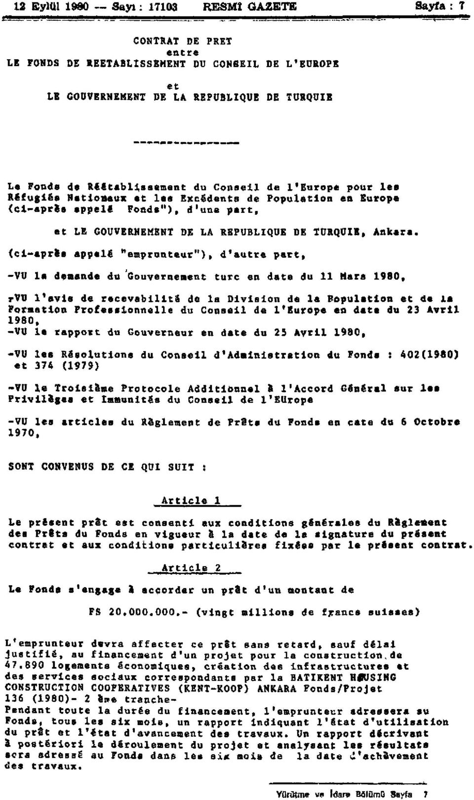 (ci-aprfea appelé "emprunteur"), d'autre part, -VU la demande du Gouvernement turc en date du 11 Mars 1980, rvu l'avis de recevabilité de la Division de la Population et de la Formation