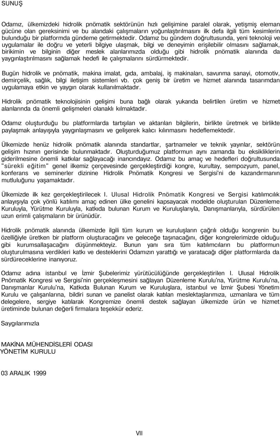 Odamız bu gündem doğrultusunda, yeni teknoloji ve uygulamalar ile doğru ve yeterli bilgiye ulaşmak, bilgi ve deneyimin erişilebilir olmasını sağlamak, birikimin ve bilginin diğer meslek alanlarımızda