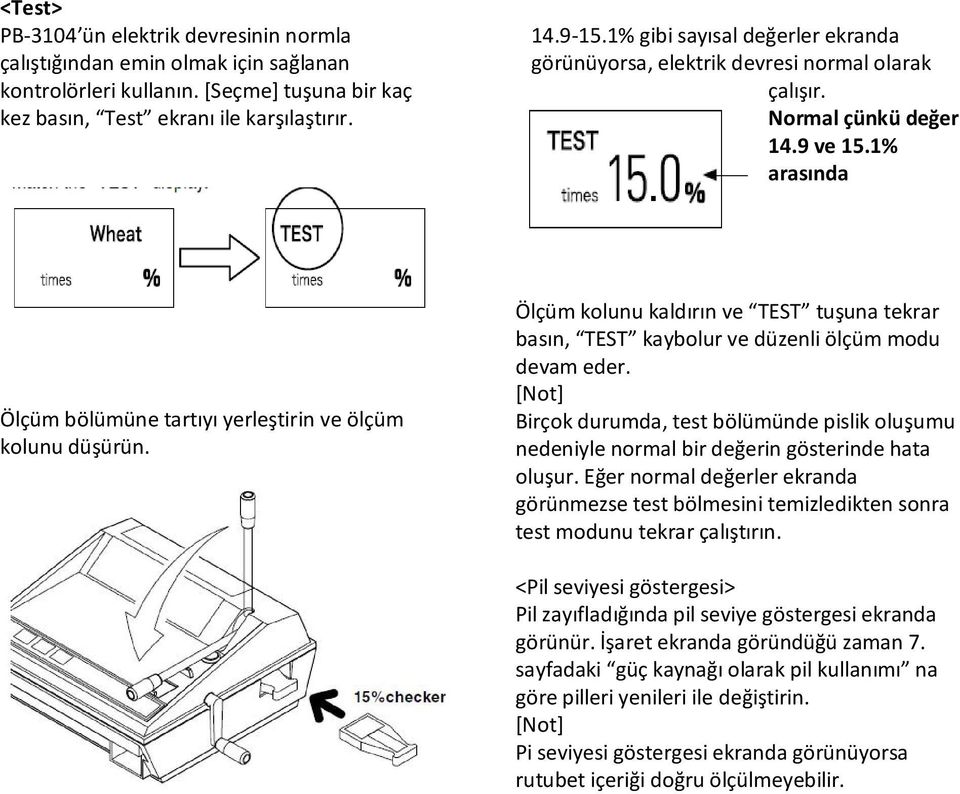 Ölçüm kolunu kaldırın ve TEST tuşuna tekrar basın, TEST kaybolur ve düzenli ölçüm modu devam eder.