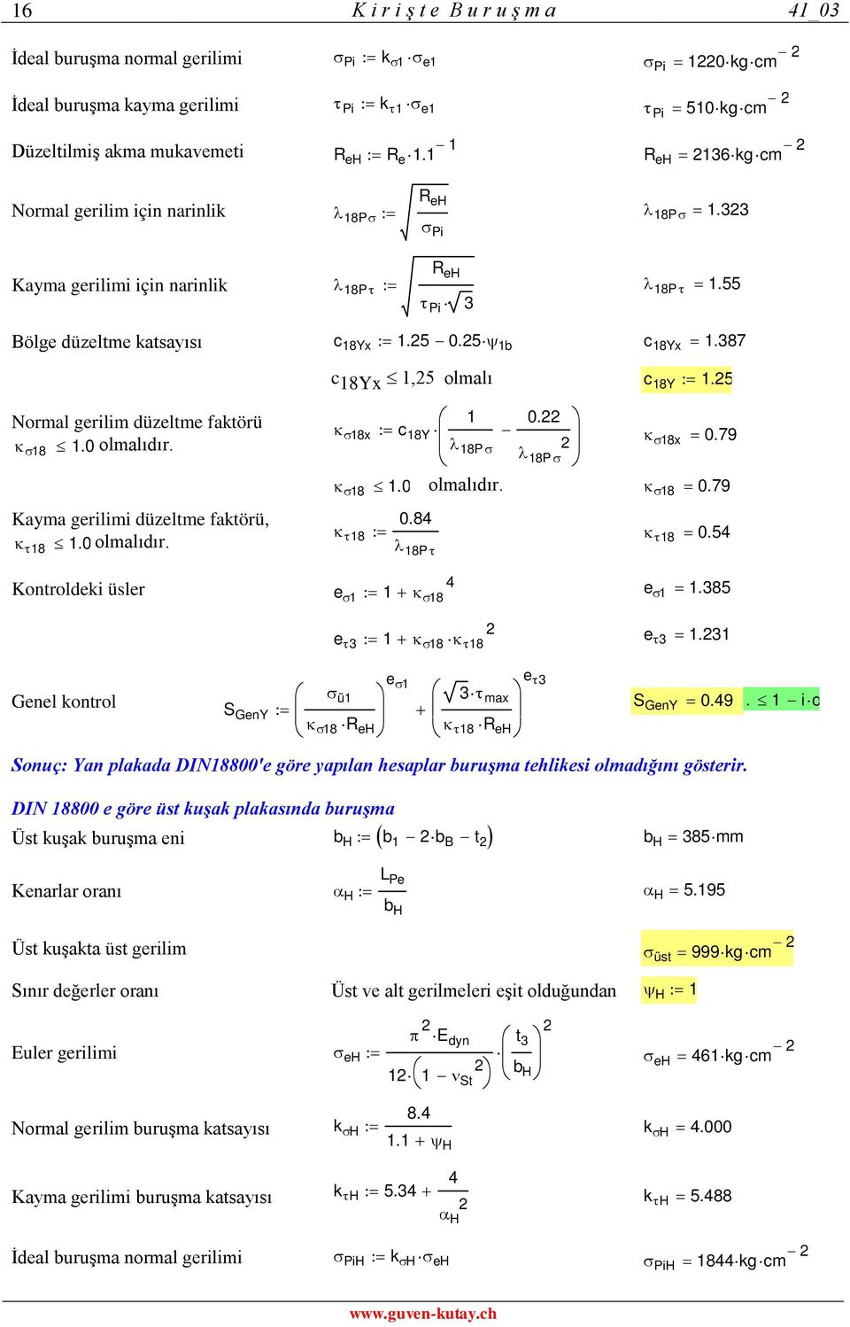 5 Normal gerilim düzeltme fatörü 18 1.0 olmalıdır. Kayma gerilimi düzeltme fatörü, 18 1.0 olmalıdır. 1 0. 18x c 18Y 18P 18x 0.79 18P 18 1.0 olmalıdır. 18 0.79 0.8 18 18 0.