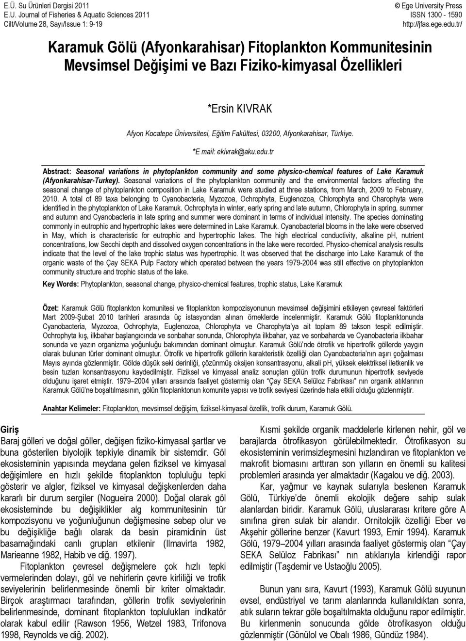 Türkiye. E mail: ekivrak@aku.edu.tr Abstract: Seasonal variations in phytoplankton community and some physico-chemical features of Lake Karamuk (Afyonkarahisar-Turkey).