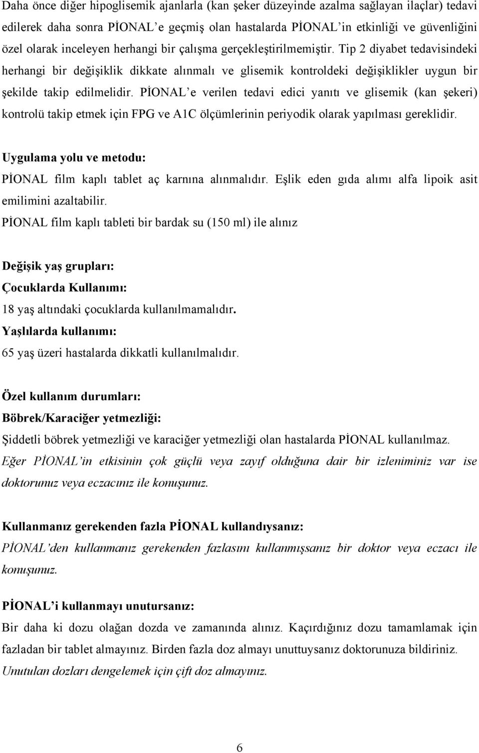 PİONAL e verilen tedavi edici yanıtı ve glisemik (kan şekeri) kontrolü takip etmek için FPG ve A1C ölçümlerinin periyodik olarak yapılması gereklidir.