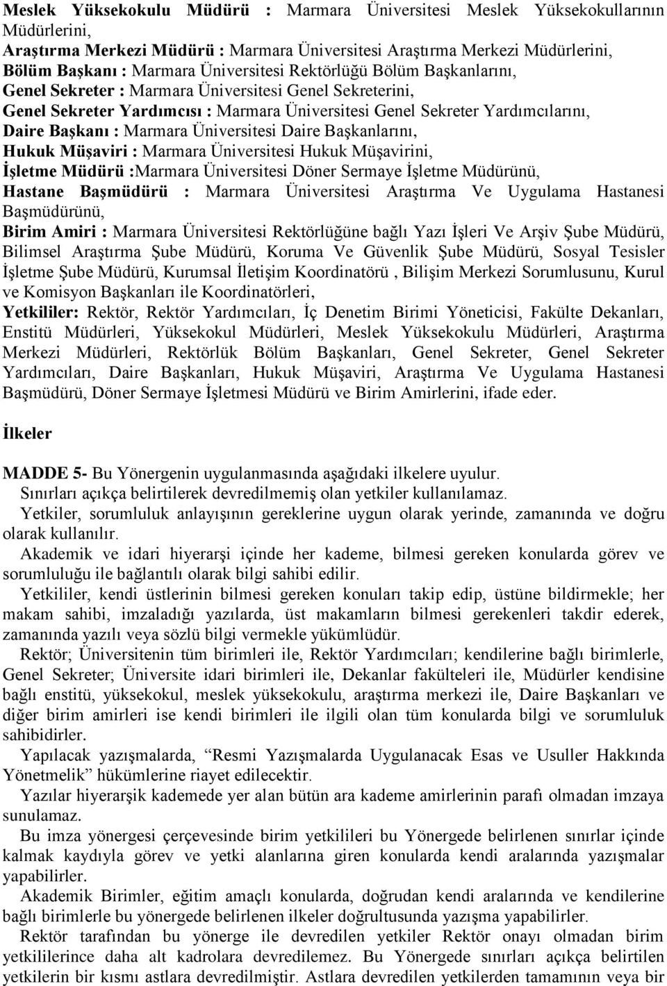 Marmara Üniversitesi Daire Başkanlarını, Hukuk Müşaviri : Marmara Üniversitesi Hukuk Müşavirini, İşletme Müdürü :Marmara Üniversitesi Döner Sermaye İşletme Müdürünü, Hastane Başmüdürü : Marmara